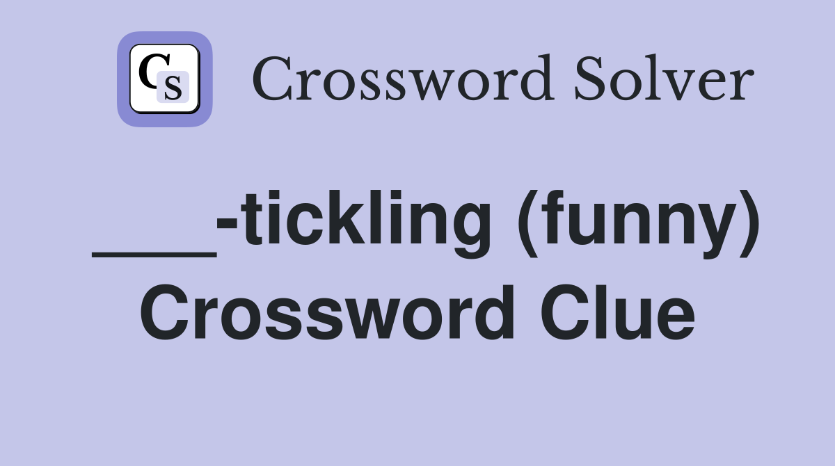 ___-tickling (funny) Crossword Clue
