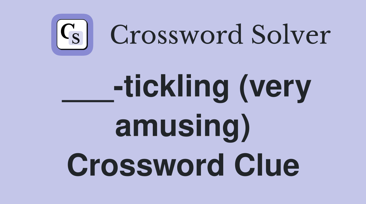 ___-tickling (very amusing) Crossword Clue