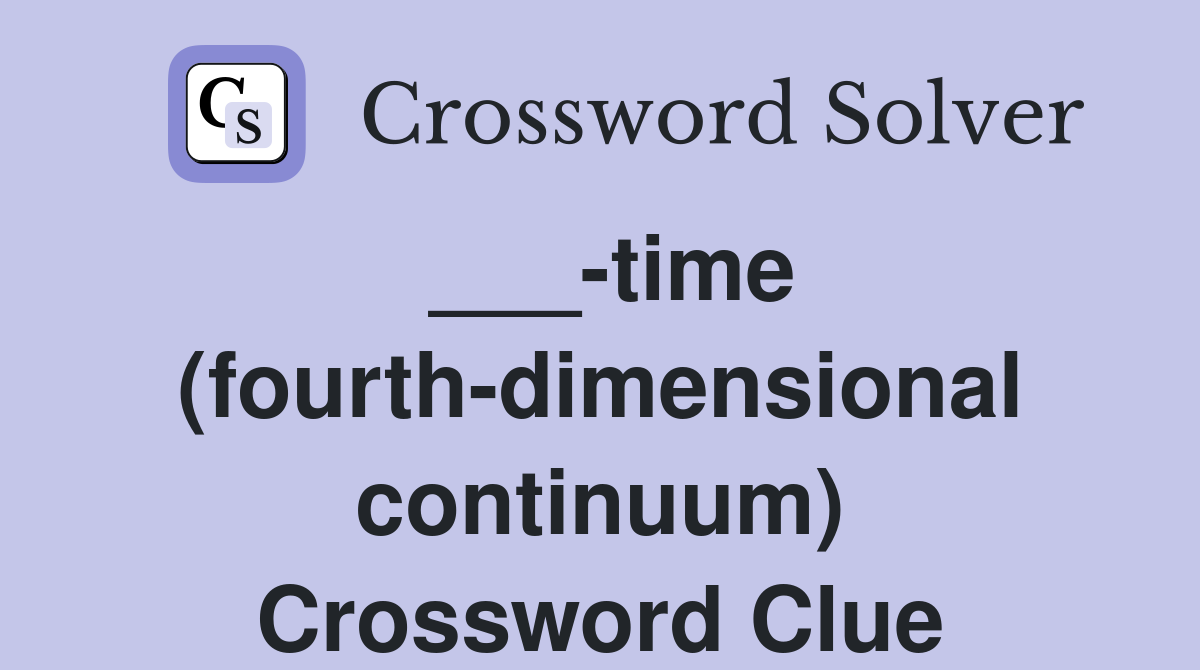 ___-time (fourth-dimensional continuum) Crossword Clue