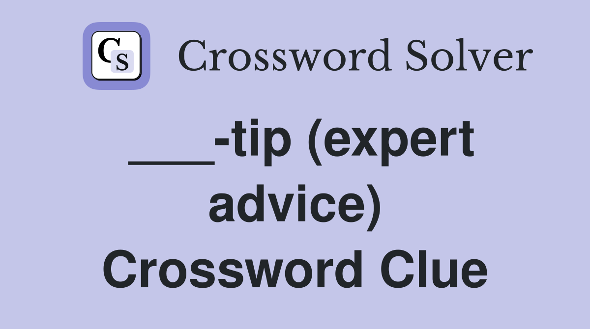 ___-tip (expert advice) Crossword Clue