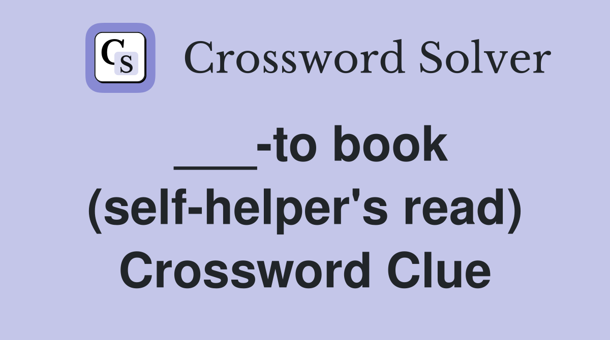 ___-to book (self-helper's read) Crossword Clue