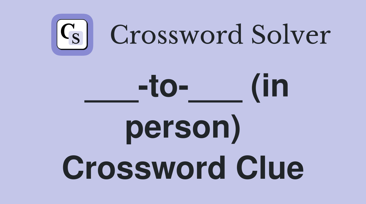 ___-to-___ (in person) Crossword Clue