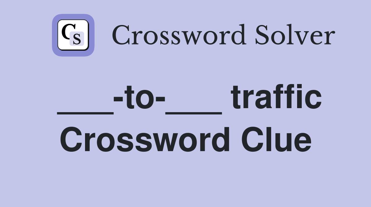 ___-to-___ traffic Crossword Clue