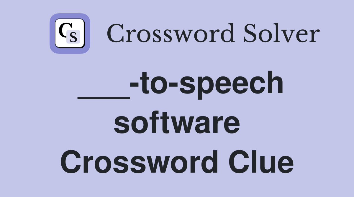 ___-to-speech software Crossword Clue