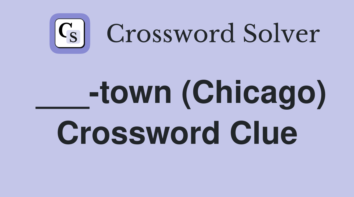 ___-town (Chicago) Crossword Clue