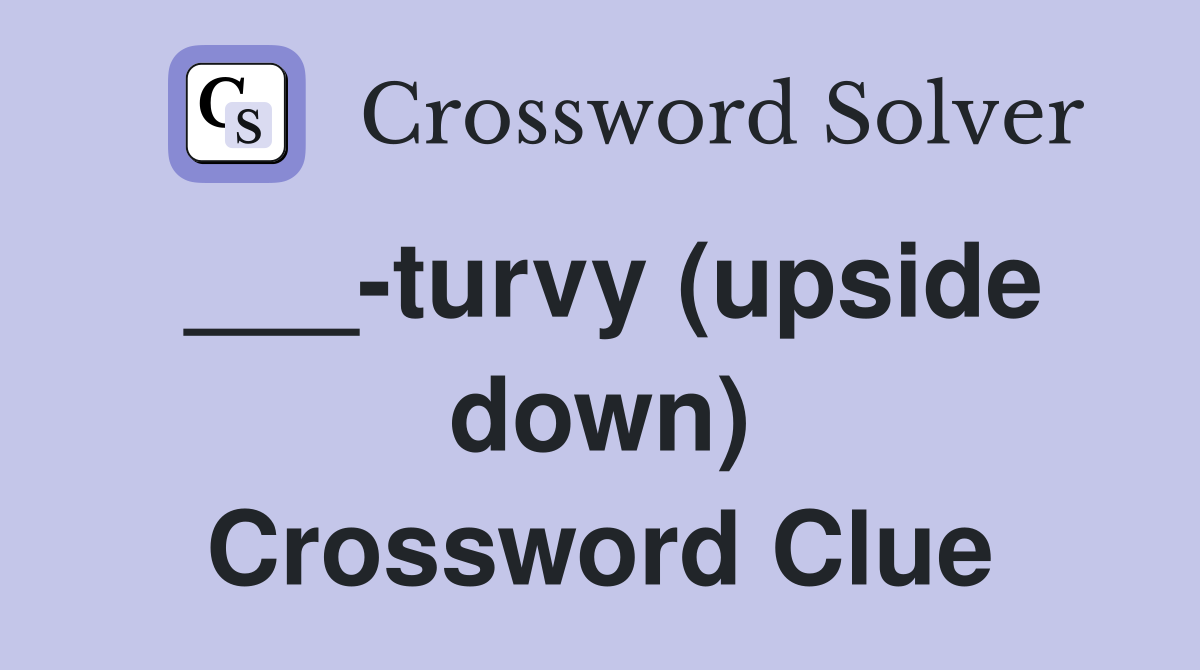 ___-turvy (upside down) Crossword Clue