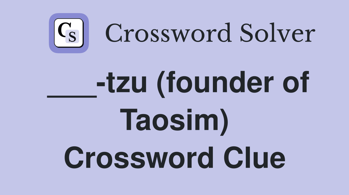 ___-tzu (founder of Taosim) Crossword Clue