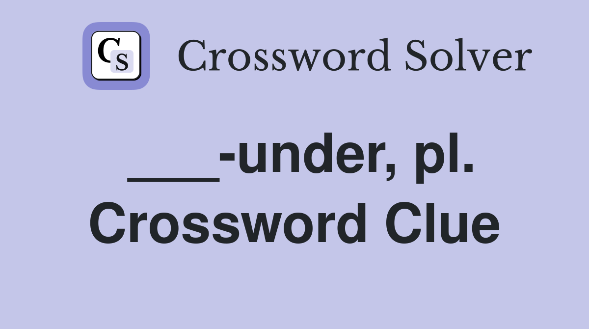 ___-under, pl. Crossword Clue