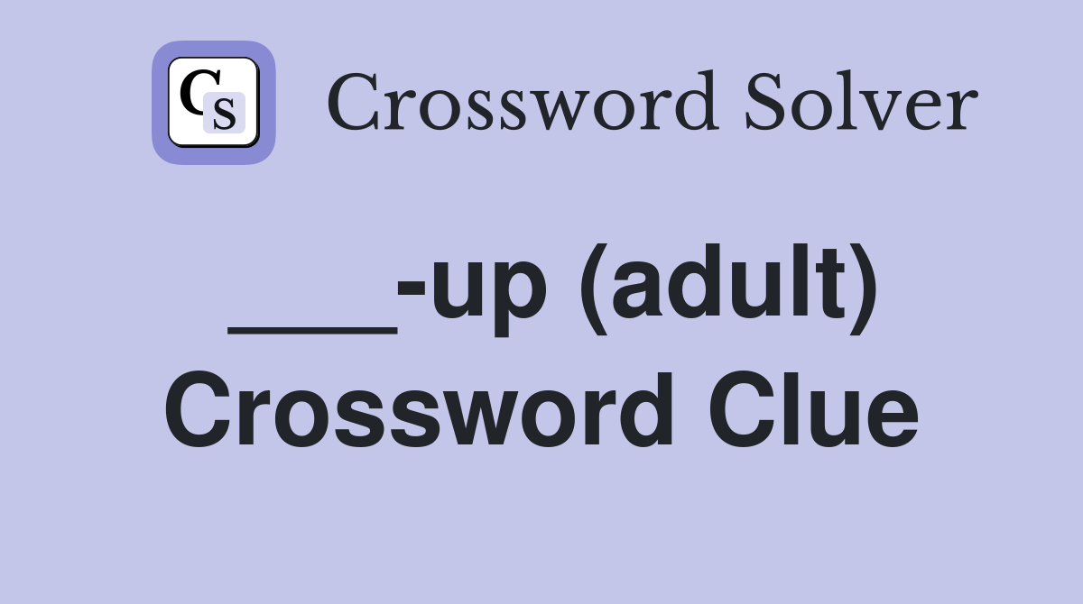 ___-up (adult) Crossword Clue