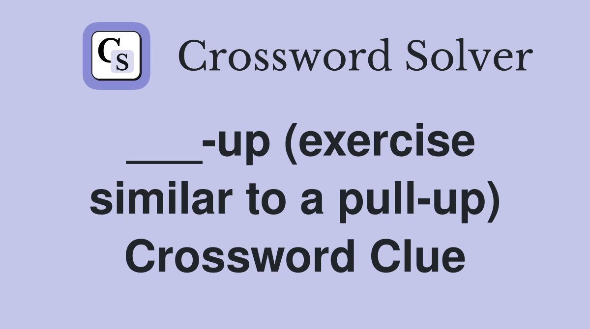 ___-up (exercise similar to a pull-up) Crossword Clue