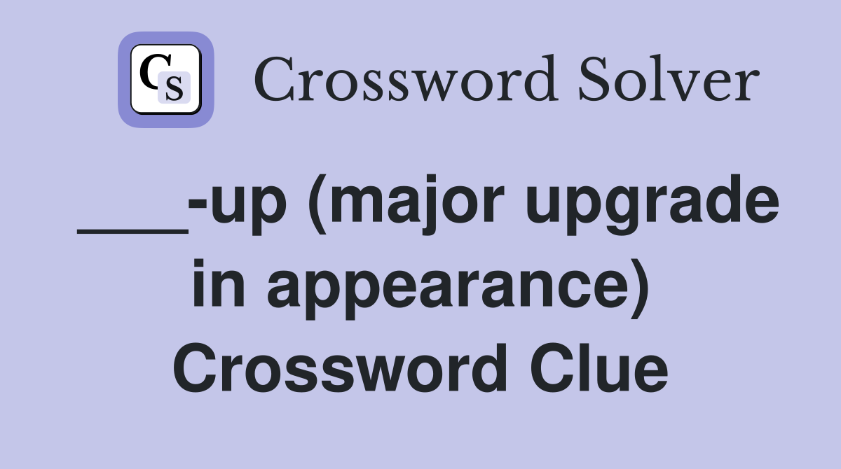 ___-up (major upgrade in appearance) Crossword Clue