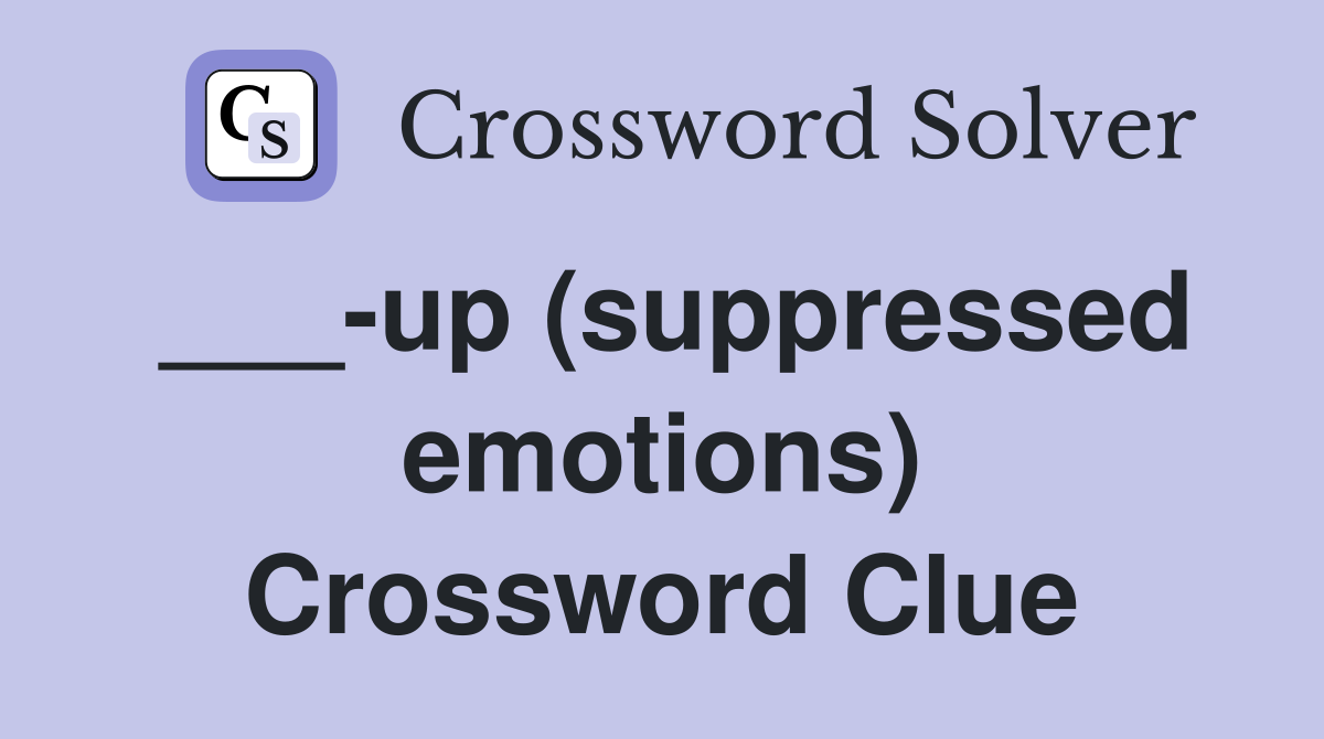 ___-up (suppressed emotions) Crossword Clue