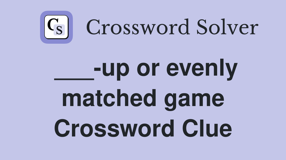 ___-up or evenly matched game Crossword Clue