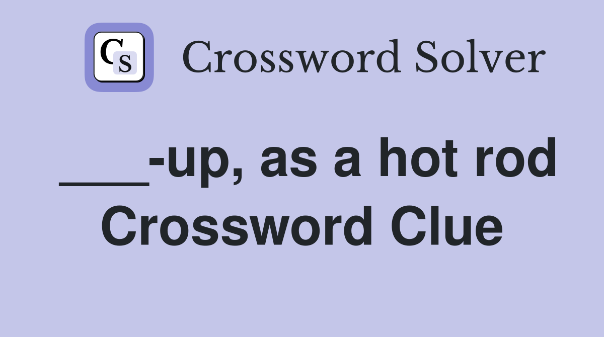 ___-up, as a hot rod Crossword Clue