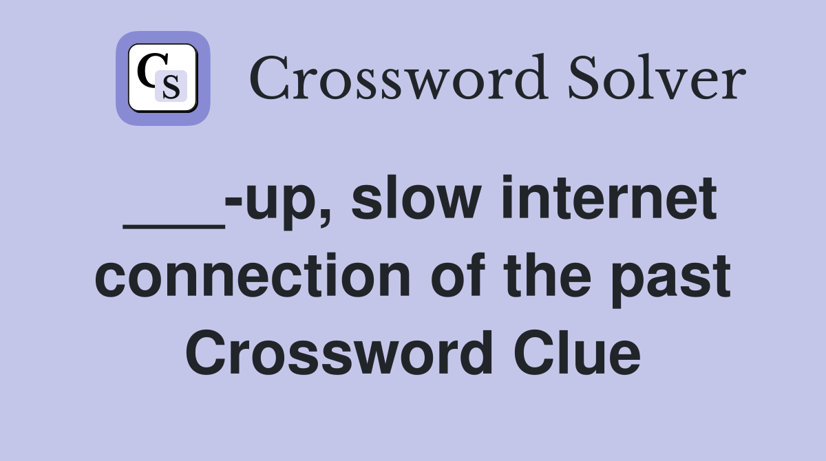 ___-up, slow internet connection of the past Crossword Clue