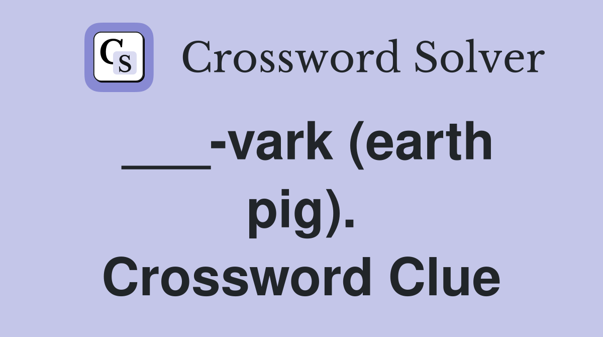 ___-vark (earth pig). Crossword Clue