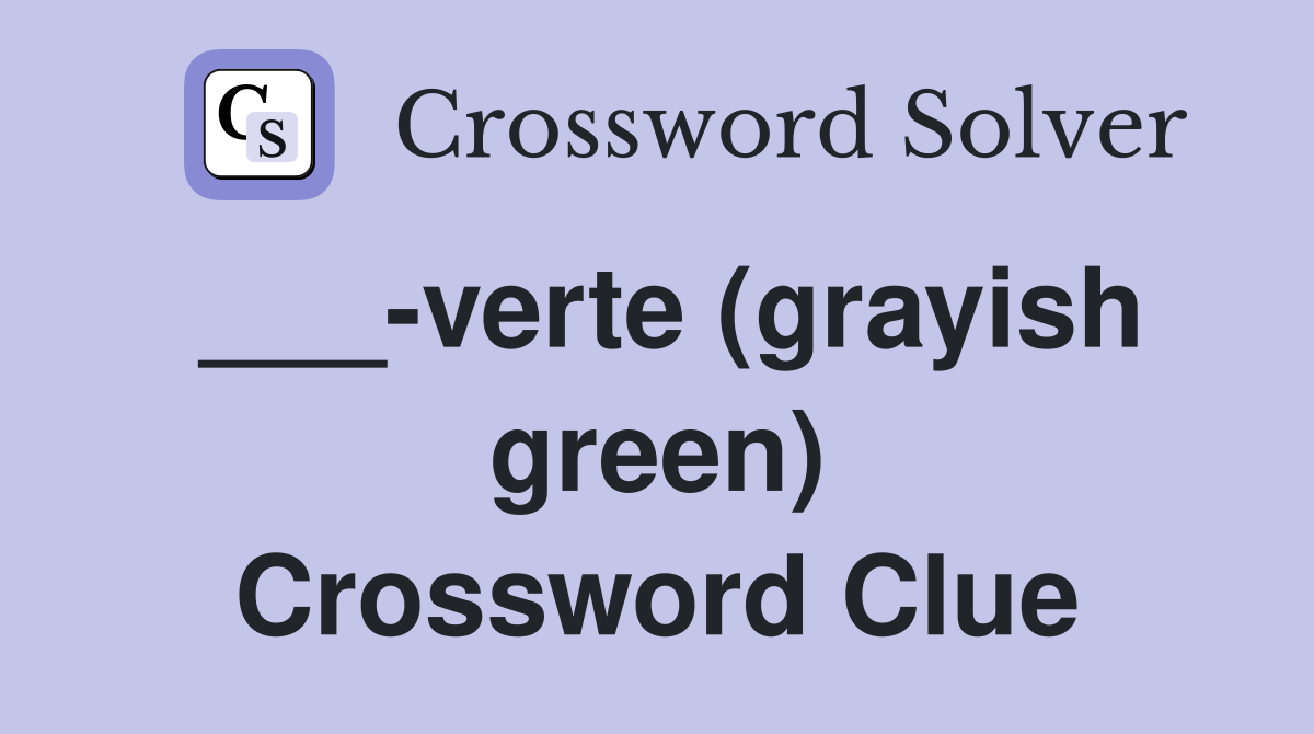 ___-verte (grayish green) Crossword Clue