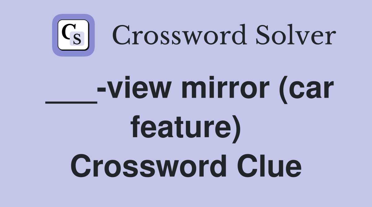 ___-view mirror (car feature) Crossword Clue
