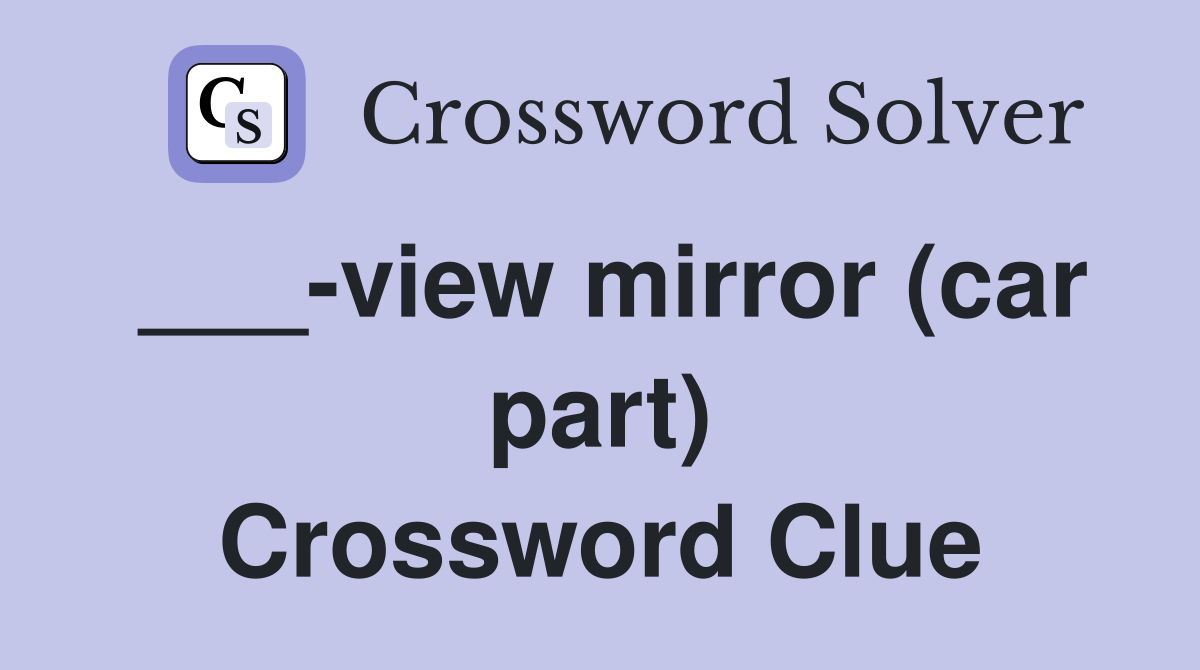 ___-view mirror (car part) Crossword Clue