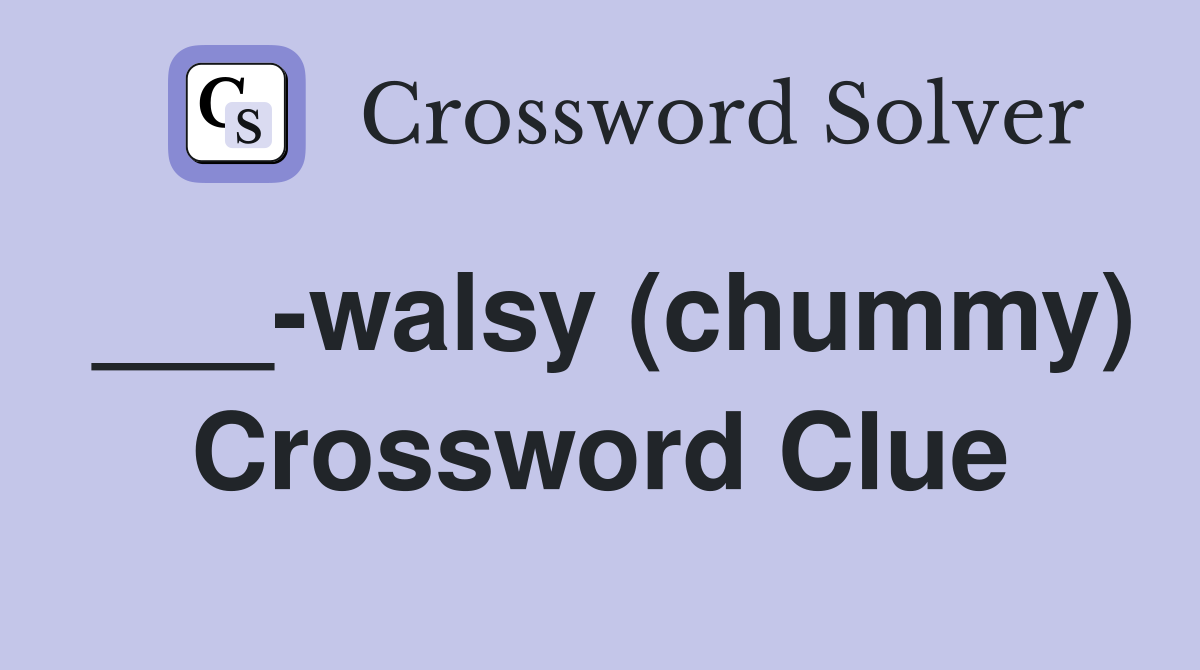 ___-walsy (chummy) Crossword Clue