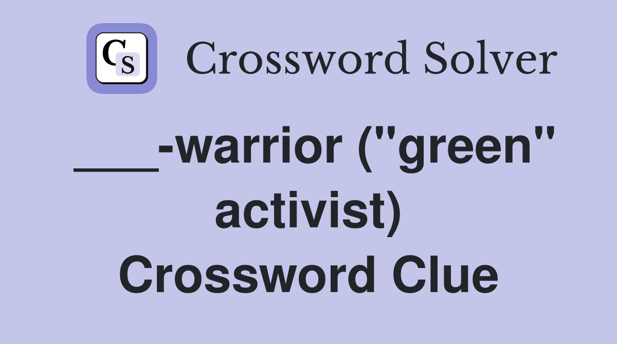 ___-warrior ("green" activist) Crossword Clue