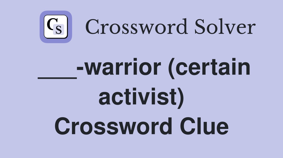 ___-warrior (certain activist) Crossword Clue