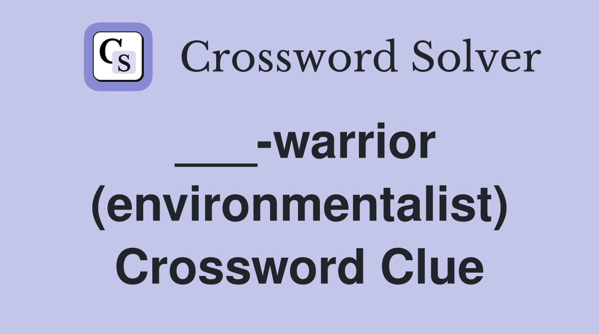___-warrior (environmentalist) Crossword Clue