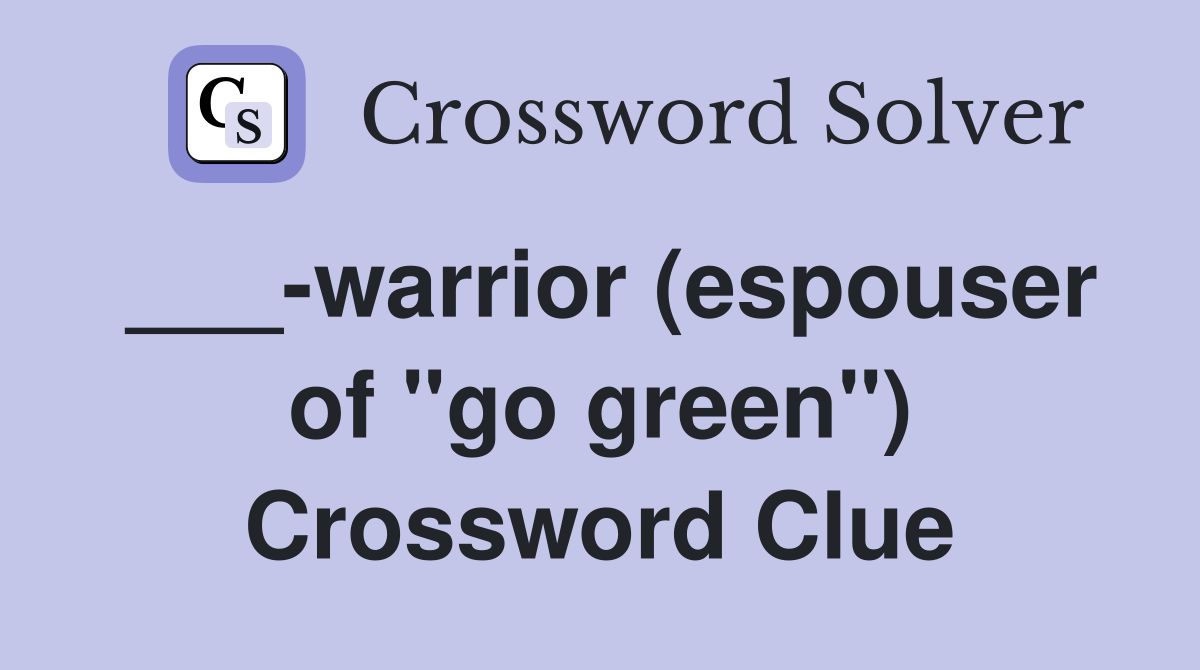 ___-warrior (espouser of "go green") Crossword Clue