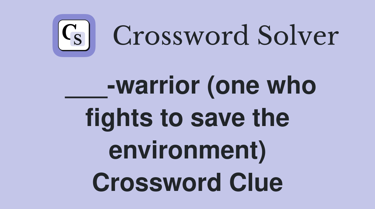 ___-warrior (one who fights to save the environment) Crossword Clue