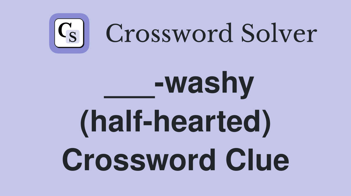 ___-washy (half-hearted) Crossword Clue