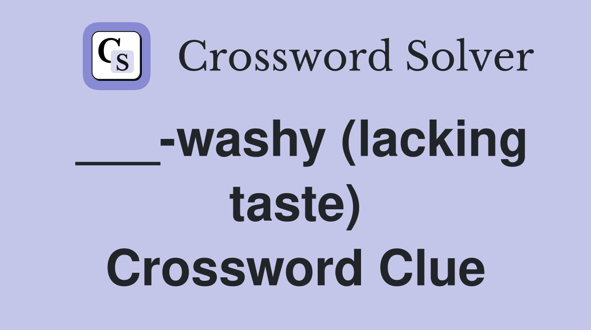 ___-washy (lacking taste) Crossword Clue