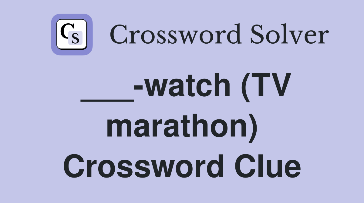 ___-watch (TV marathon) Crossword Clue