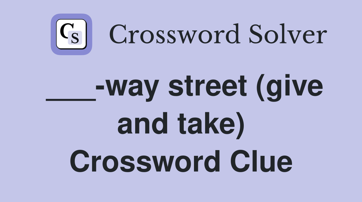 ___-way street (give and take) Crossword Clue