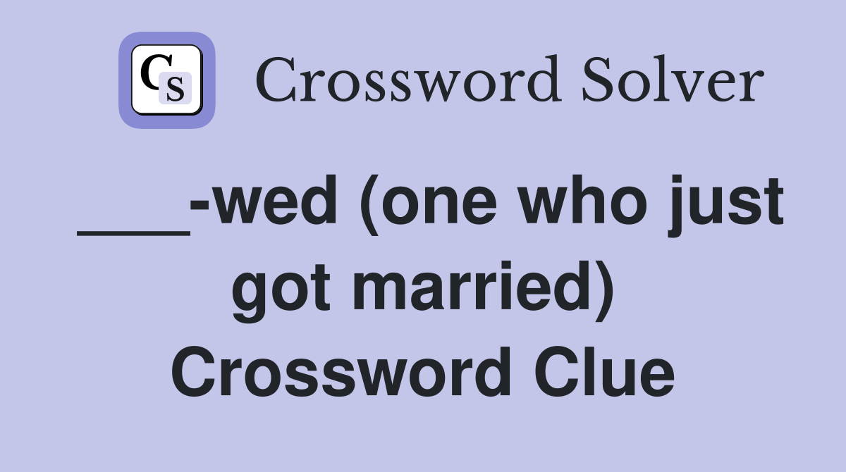 ___-wed (one who just got married) Crossword Clue