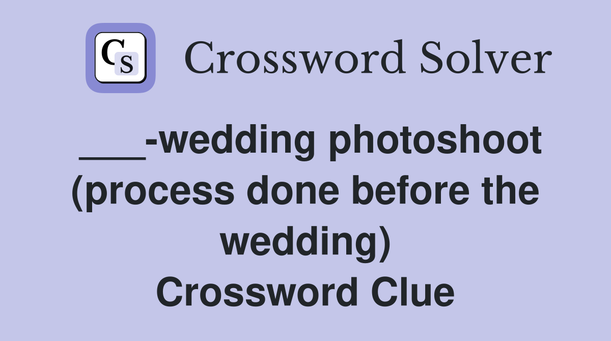 ___-wedding photoshoot (process done before the wedding) Crossword Clue