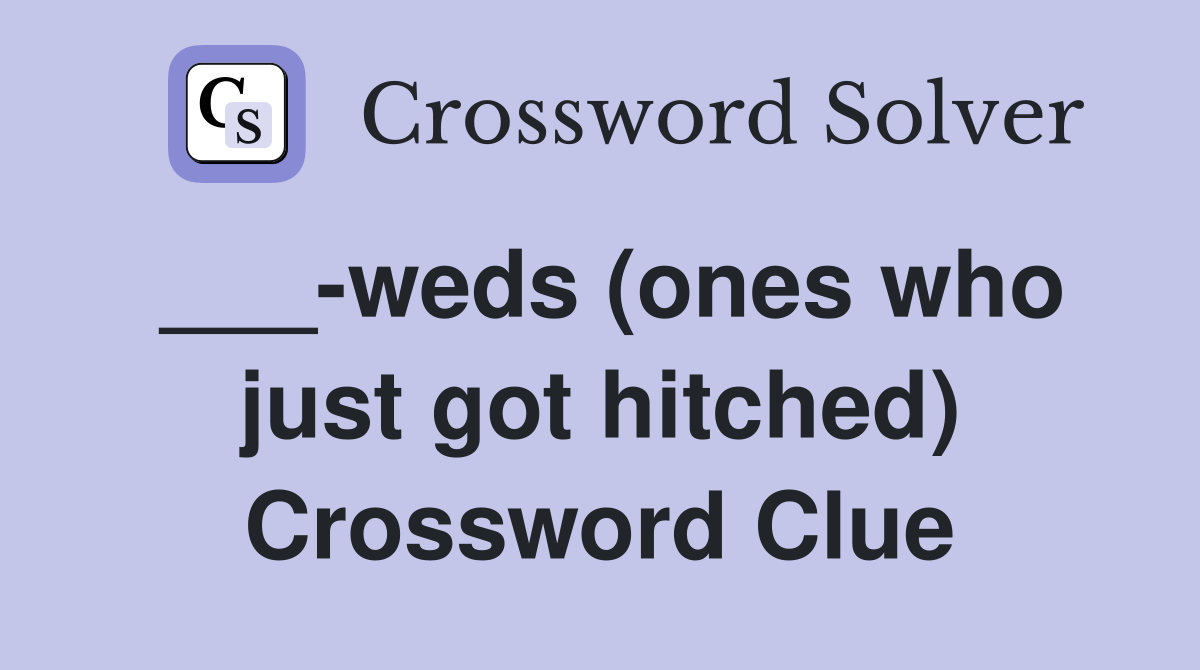 ___-weds (ones who just got hitched) Crossword Clue
