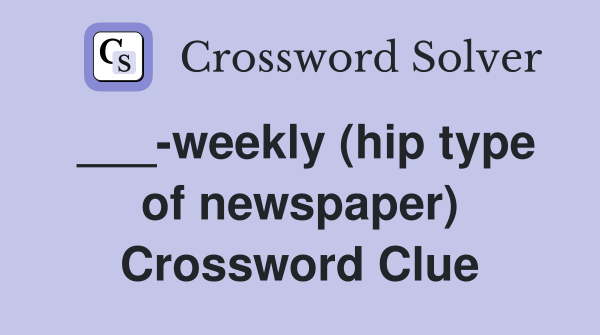 ___-weekly (hip type of newspaper) Crossword Clue