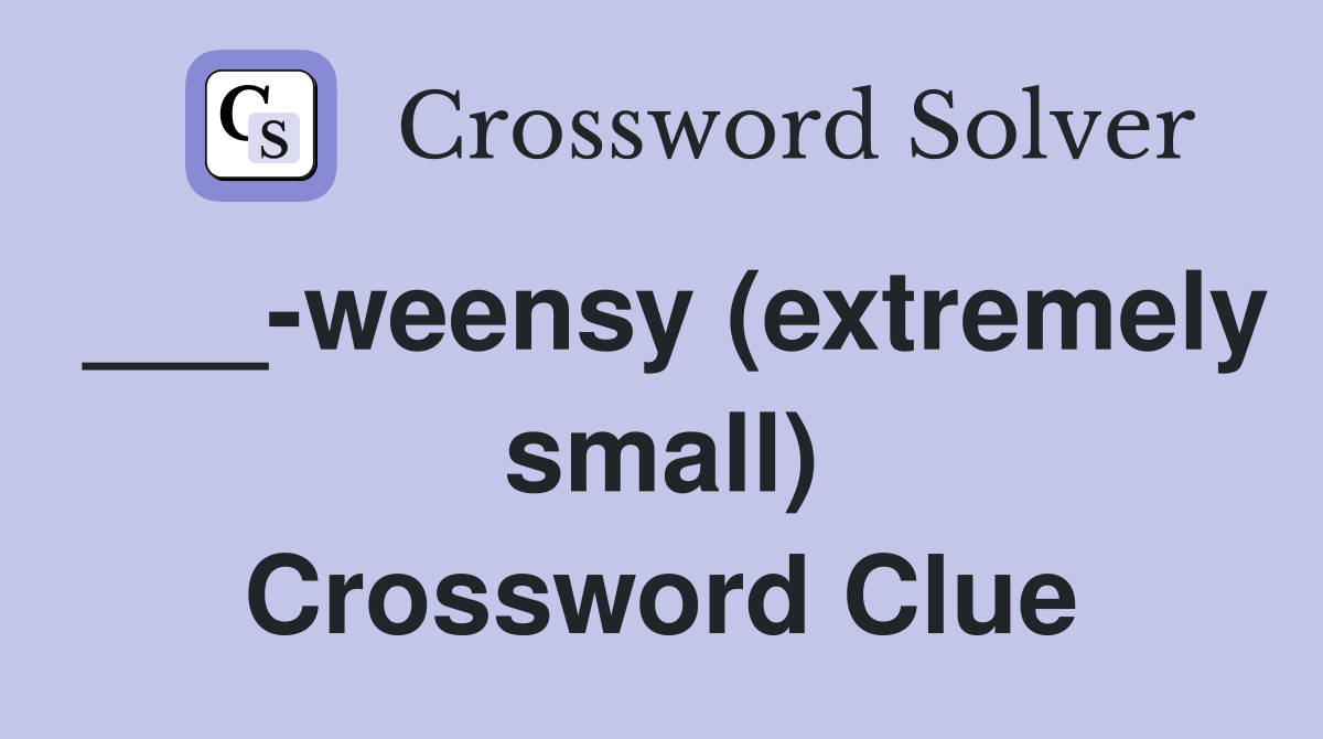 ___-weensy (extremely small) Crossword Clue