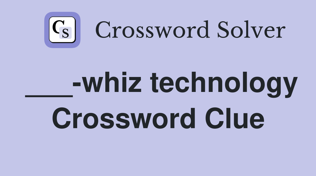 ___-whiz technology Crossword Clue