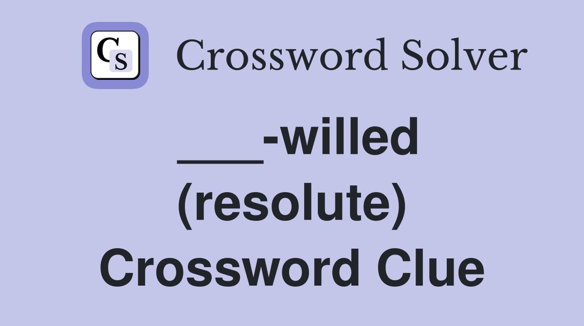 ___-willed (resolute) Crossword Clue