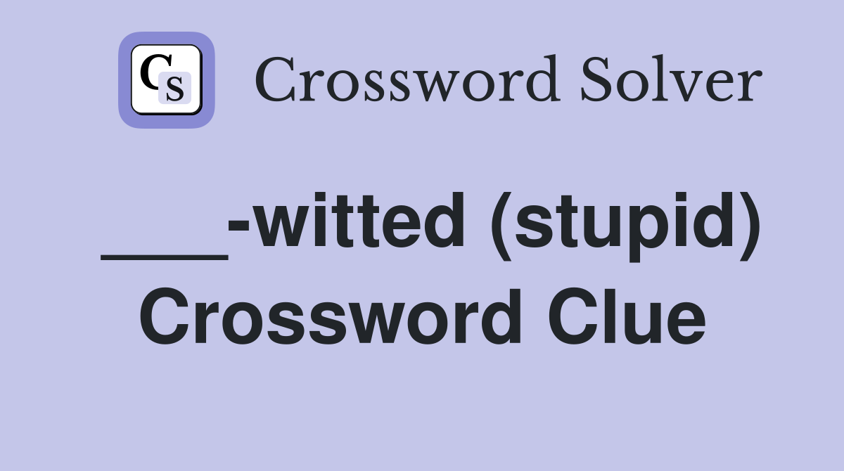 ___-witted (stupid) Crossword Clue