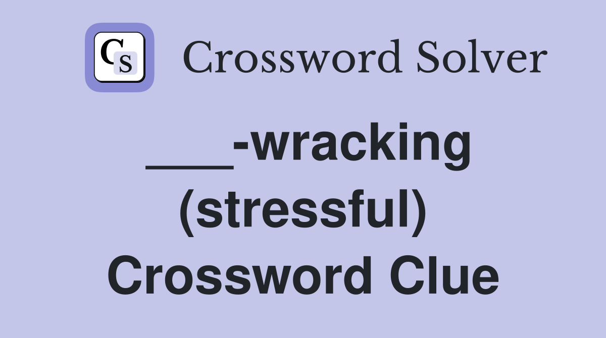 ___-wracking (stressful) Crossword Clue