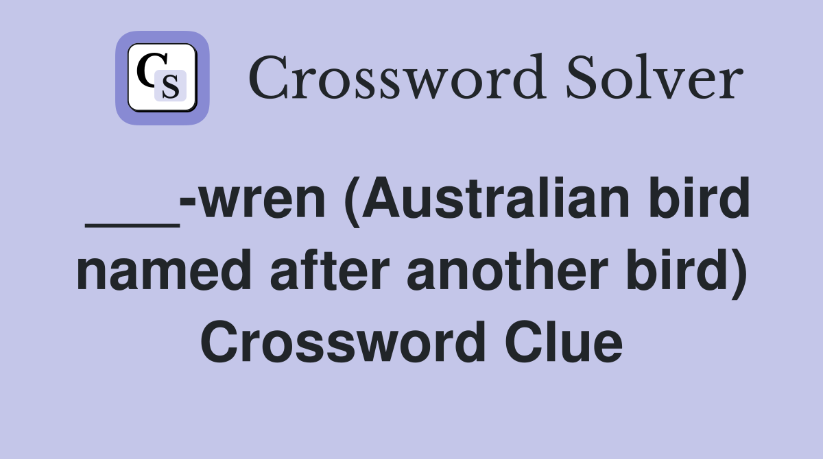 ___-wren (Australian bird named after another bird) Crossword Clue
