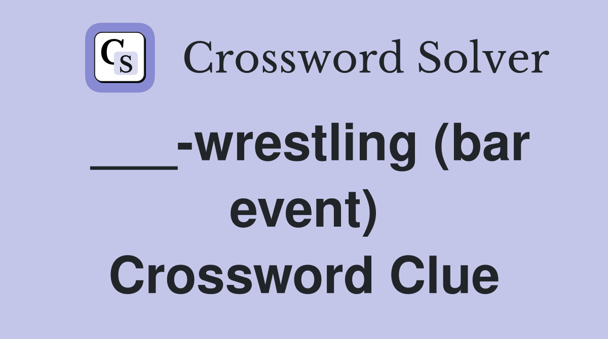 ___-wrestling (bar event) Crossword Clue