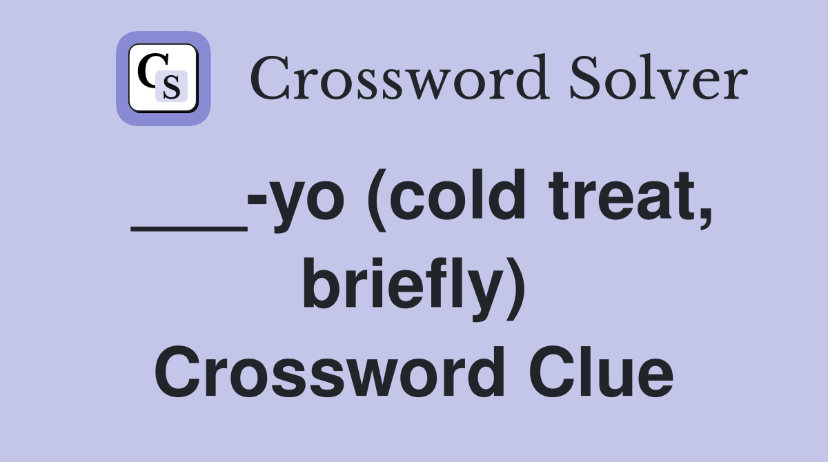 ___-yo (cold treat, briefly) Crossword Clue