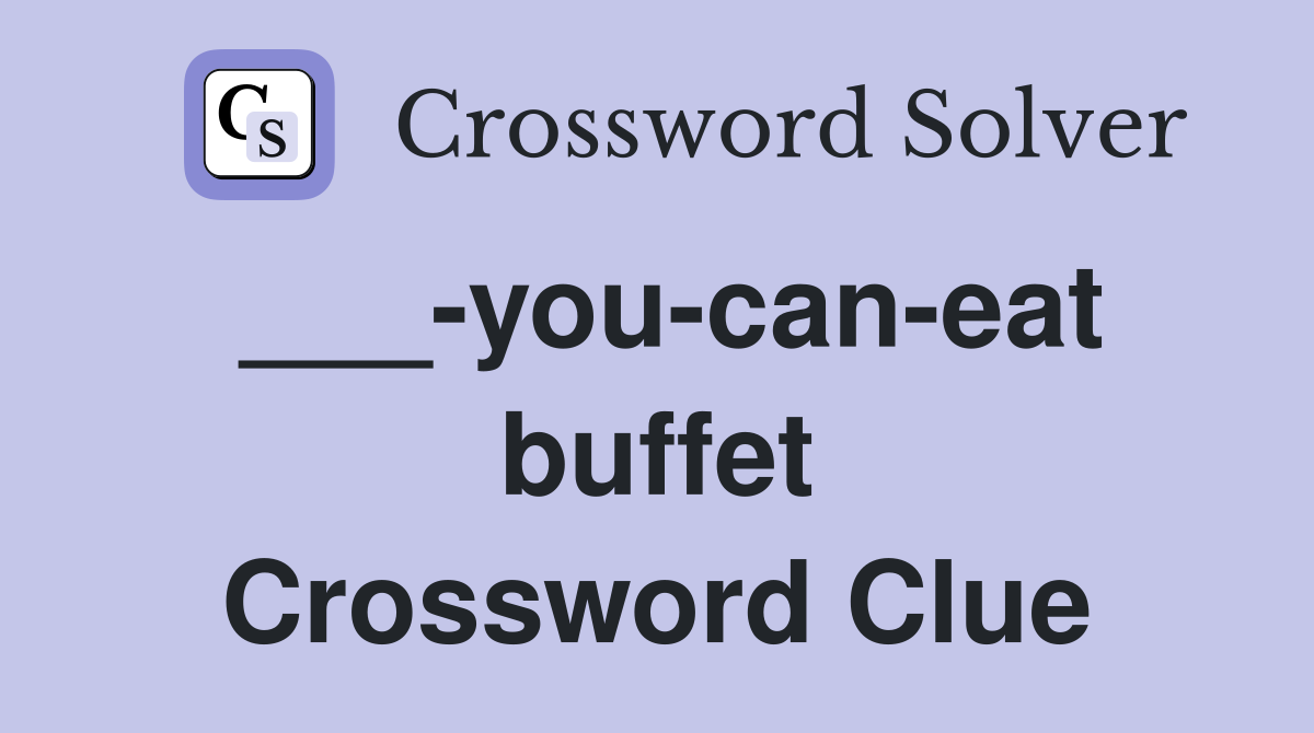 ___-you-can-eat buffet Crossword Clue