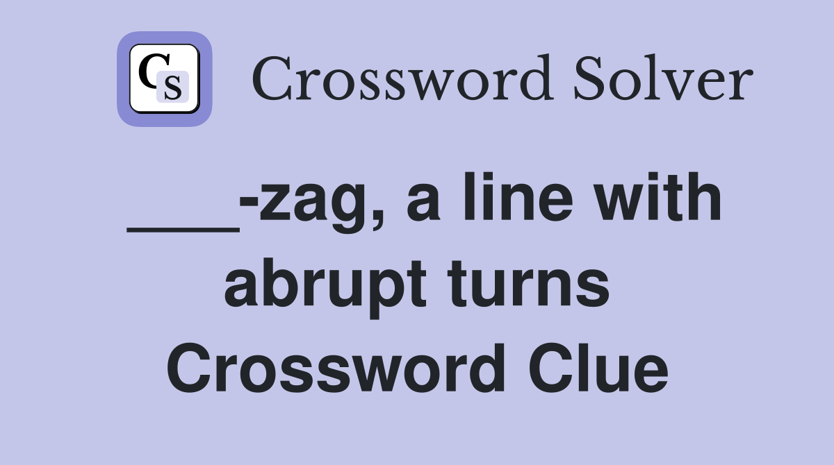 ___-zag, a line with abrupt turns Crossword Clue