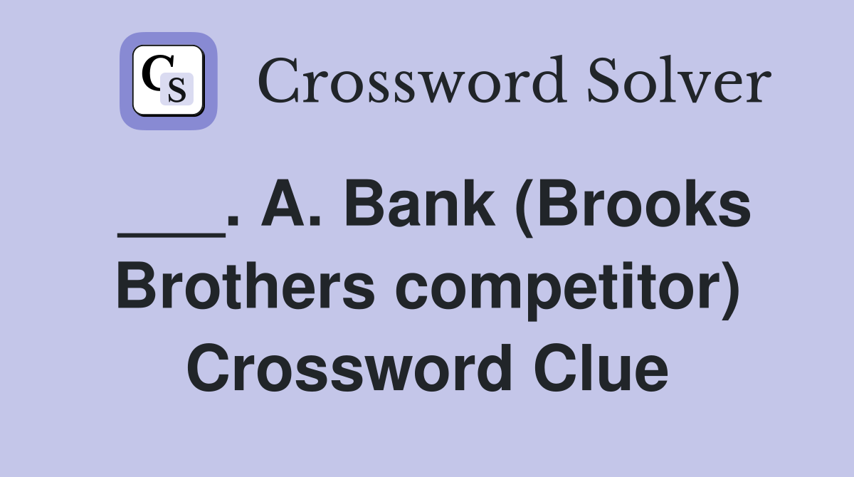 ___. A. Bank (Brooks Brothers competitor) Crossword Clue