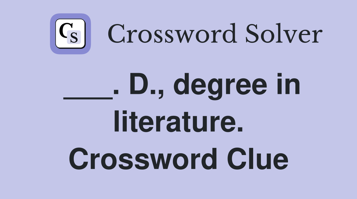 ___. D., degree in literature. Crossword Clue