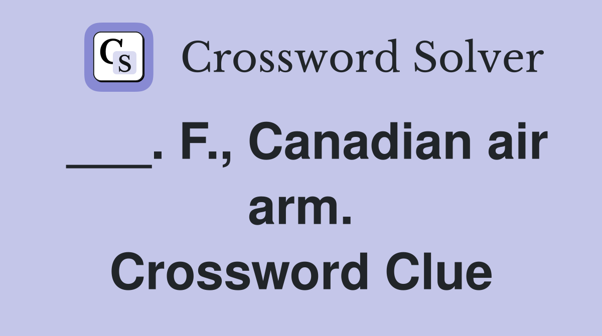 ___. F., Canadian air arm. Crossword Clue